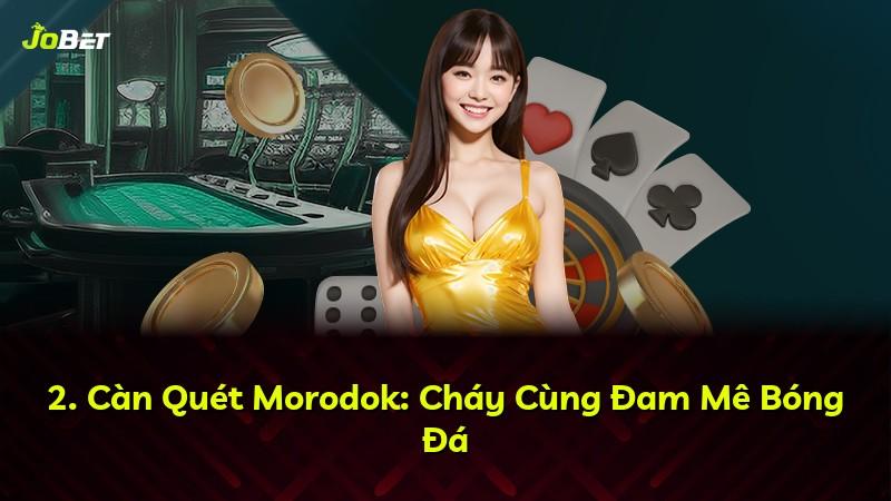 2. Càn Quét Morodok: Cháy Cùng Đam Mê Bóng Đá