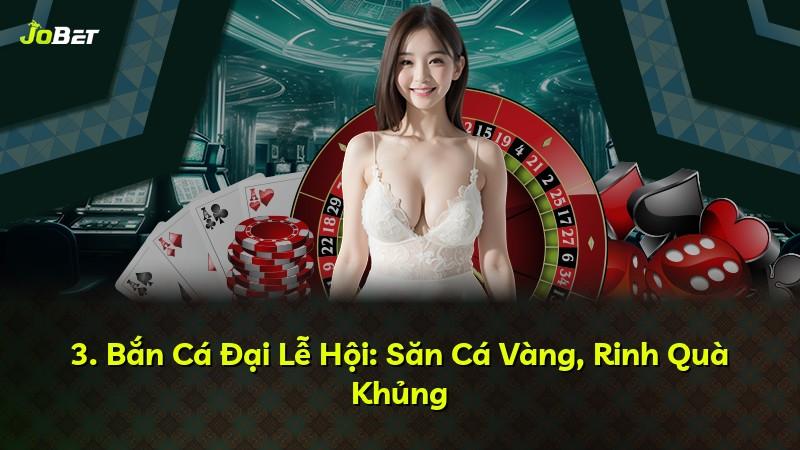 3. Bắn Cá Đại Lễ Hội: Săn Cá Vàng, Rinh Quà Khủng
