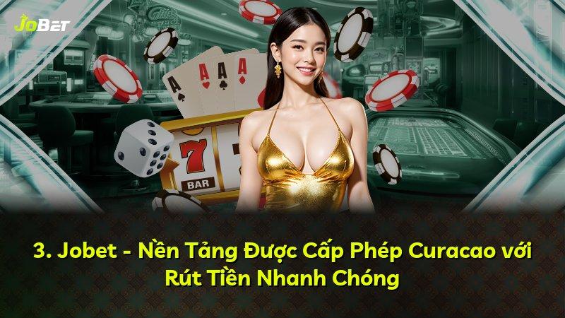 3. Jobet - Nền Tảng Được Cấp Phép Curacao với Rút Tiền Nhanh Chóng