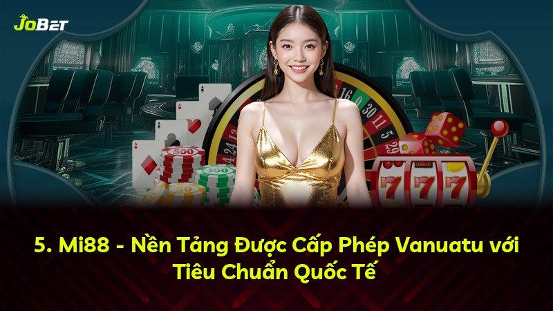 5. Mi88 - Nền Tảng Được Cấp Phép Vanuatu với Tiêu Chuẩn Quốc Tế