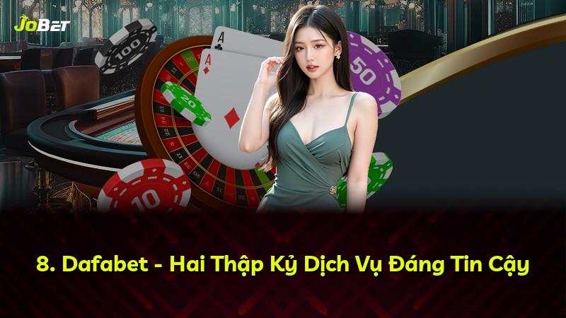 8. Dafabet - Hai Thập Kỷ Dịch Vụ Đáng Tin Cậy