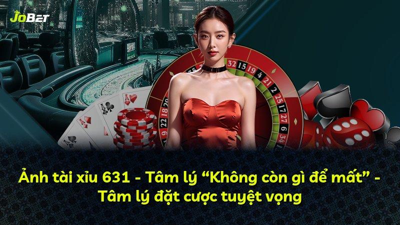 Ảnh tài xỉu 631 - Tâm lý “Không còn gì để mất” - Tâm lý đặt cược tuyệt vọng