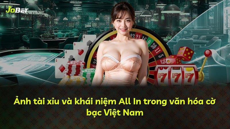Ảnh tài xỉu và khái niệm All In trong văn hóa cờ bạc Việt Nam