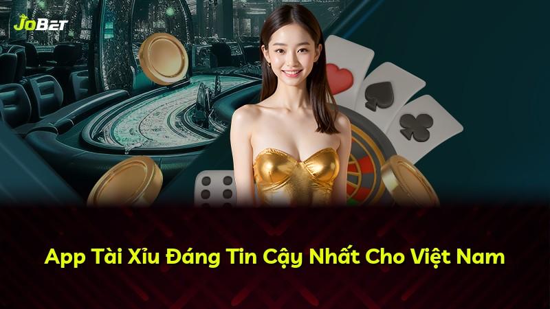 App Tài Xỉu Đáng Tin Cậy Nhất Cho Việt Nam