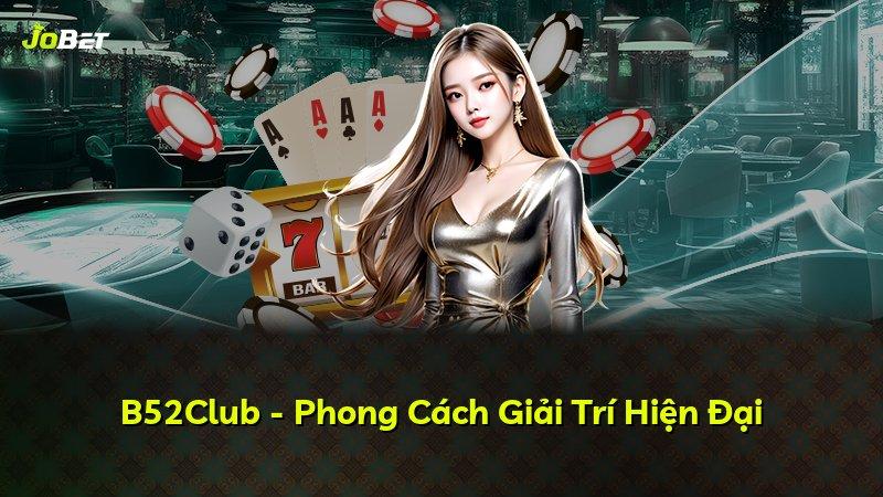 B52Club - Phong Cách Giải Trí Hiện Đại