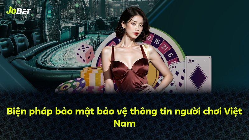 Biện pháp bảo mật bảo vệ thông tin người chơi Việt Nam