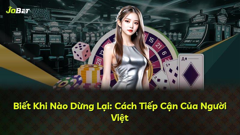 Biết Khi Nào Dừng Lại: Cách Tiếp Cận Của Người Việt