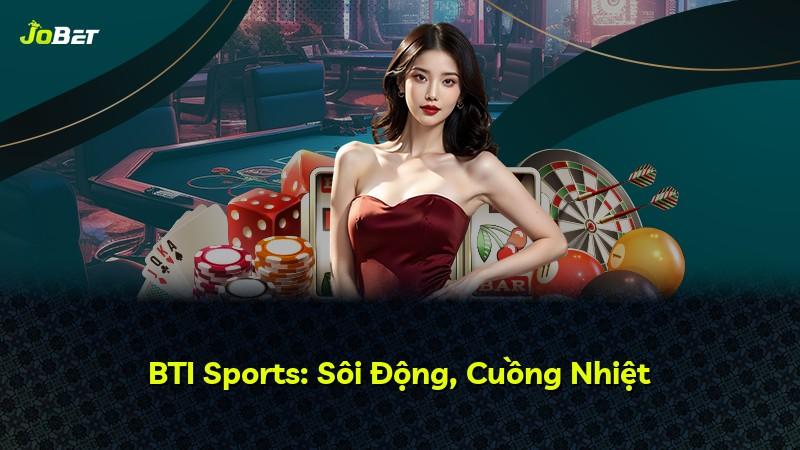BTI Sports: Sôi Động, Cuồng Nhiệt