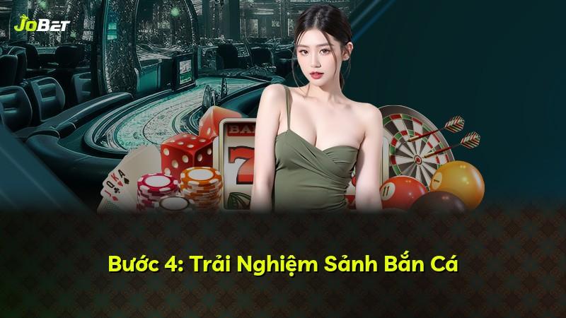 Bước 4: Trải Nghiệm Sảnh Bắn Cá