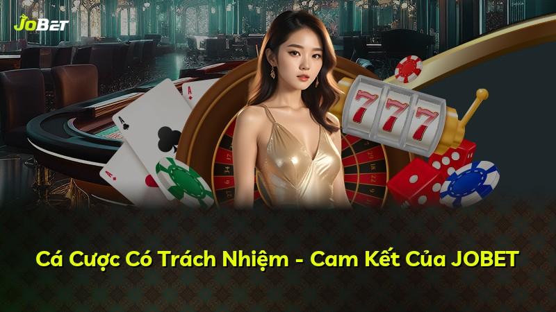 Cá Cược Có Trách Nhiệm - Cam Kết Của JOBET