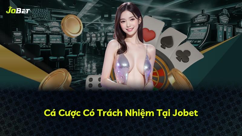 Cá Cược Có Trách Nhiệm Tại Jobet