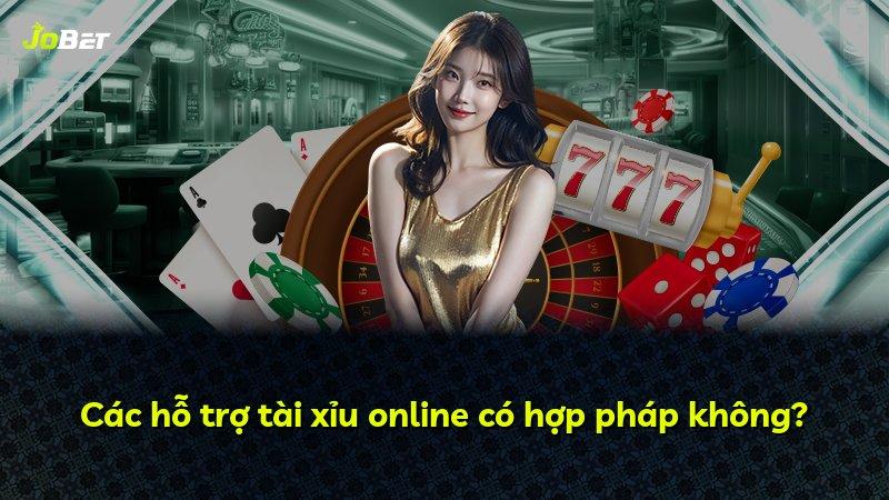 Các hỗ trợ tài xỉu online có hợp pháp không?