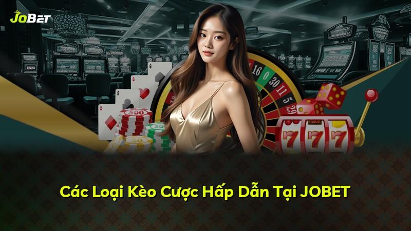 Các Loại Kèo Cược Hấp Dẫn Tại JOBET