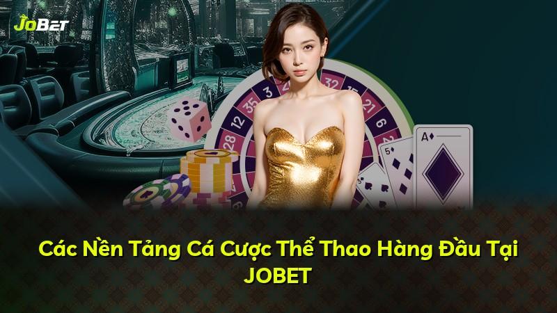 Các Nền Tảng Cá Cược Thể Thao Hàng Đầu Tại JOBET