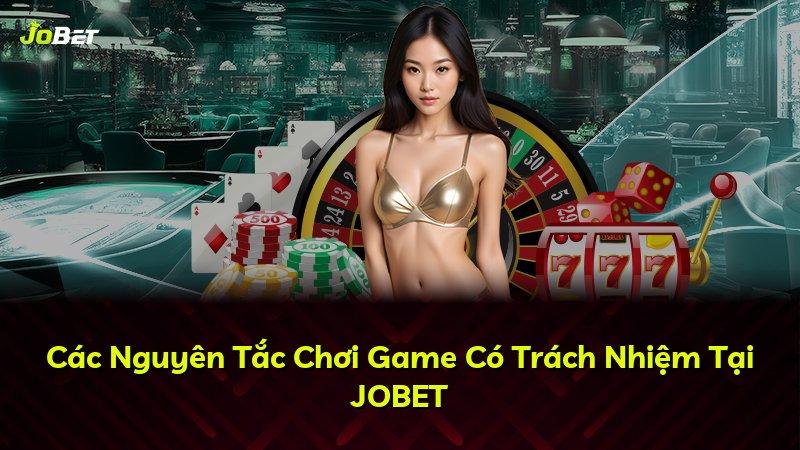 Các Nguyên Tắc Chơi Game Có Trách Nhiệm Tại JOBET