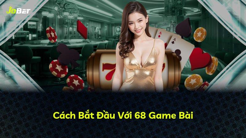 Cách Bắt Đầu Với 68 Game Bài