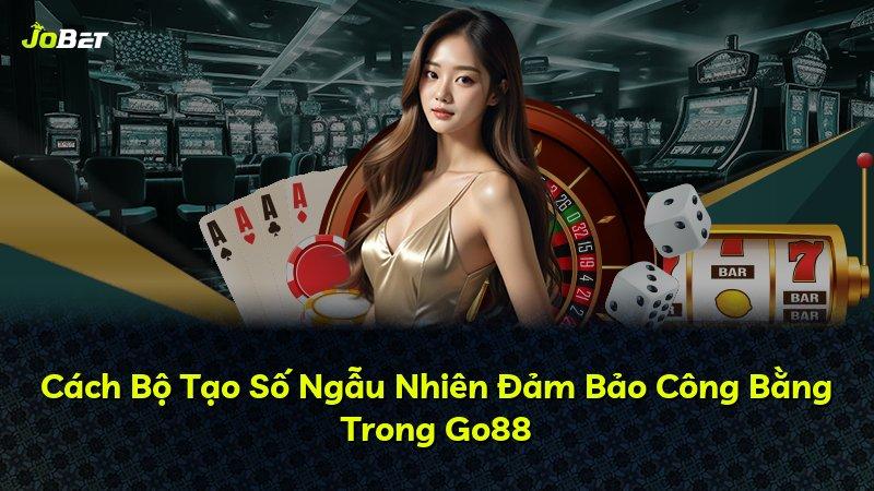 Cách Bộ Tạo Số Ngẫu Nhiên Đảm Bảo Công Bằng Trong Go88