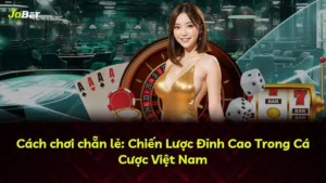Cách chơi chẵn lẻ: Chiến Lược Đỉnh Cao Trong Cá Cược Việt Nam