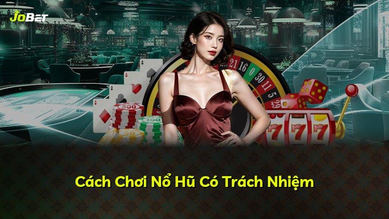 Cách Chơi Nổ Hũ Có Trách Nhiệm