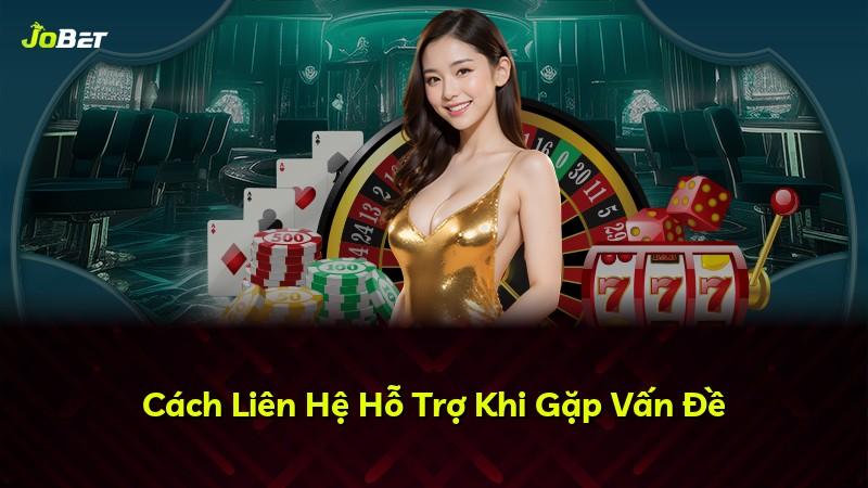 Cách Liên Hệ Hỗ Trợ Khi Gặp Vấn Đề