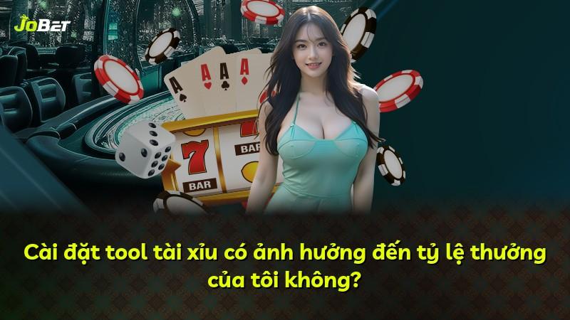 Cài đặt tool tài xỉu có ảnh hưởng đến tỷ lệ thưởng của tôi không?