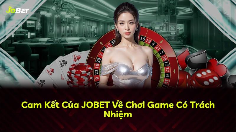 Cam Kết Của JOBET Về Chơi Game Có Trách Nhiệm