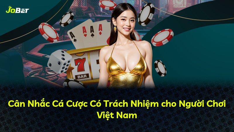 Cân Nhắc Cá Cược Có Trách Nhiệm cho Người Chơi Việt Nam