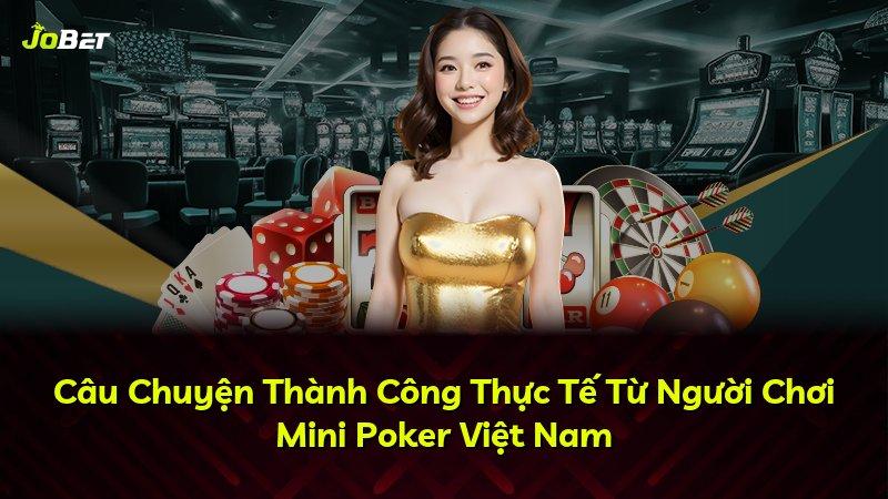 Câu Chuyện Thành Công Thực Tế Từ Người Chơi Mini Poker Việt Nam