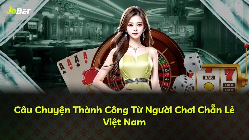 Câu Chuyện Thành Công Từ Người Chơi Chẵn Lẻ Việt Nam