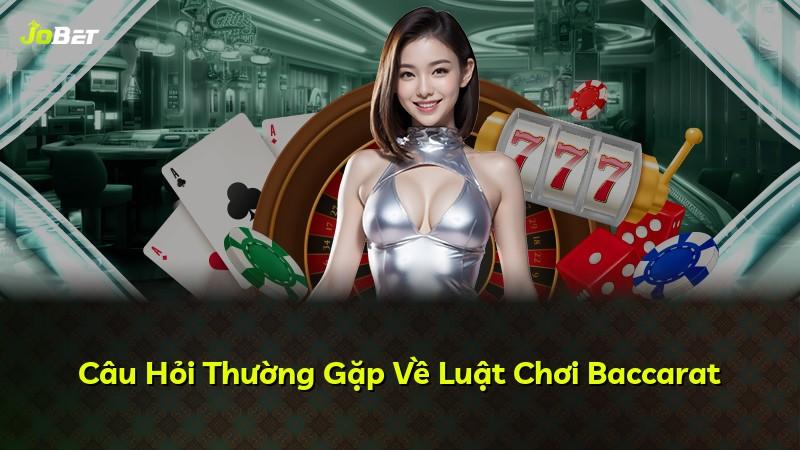 Câu Hỏi Thường Gặp Về Luật Chơi Baccarat