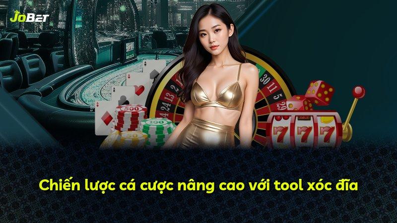 Chiến lược cá cược nâng cao với tool xóc đĩa