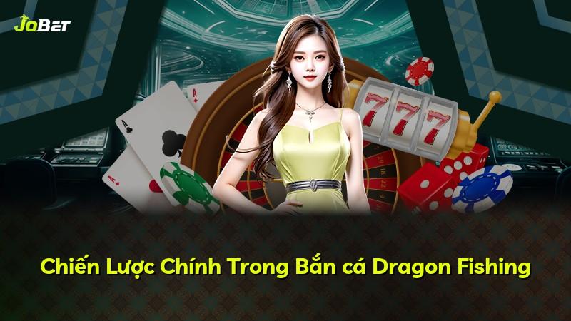 Chiến Lược Chính Trong Bắn cá Dragon Fishing