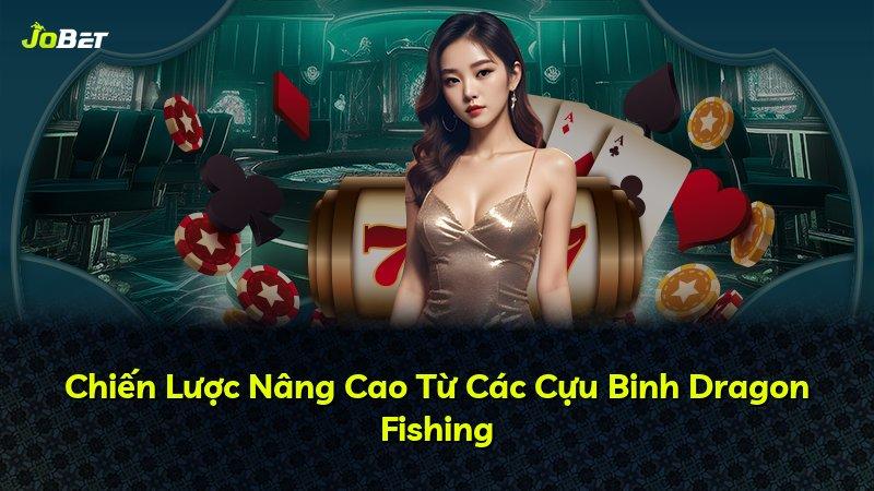 Chiến Lược Nâng Cao Từ Các Cựu Binh Dragon Fishing