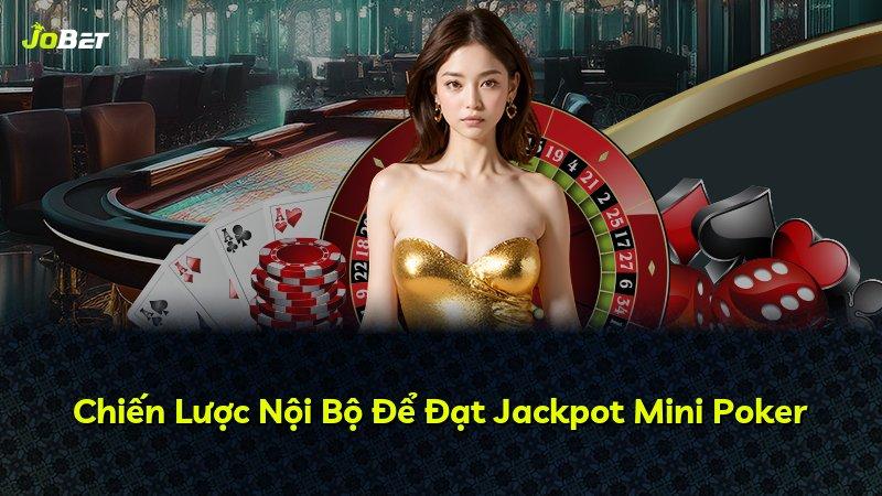 Chiến Lược Nội Bộ Để Đạt Jackpot Mini Poker