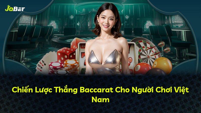 Chiến Lược Thắng Baccarat Cho Người Chơi Việt Nam
