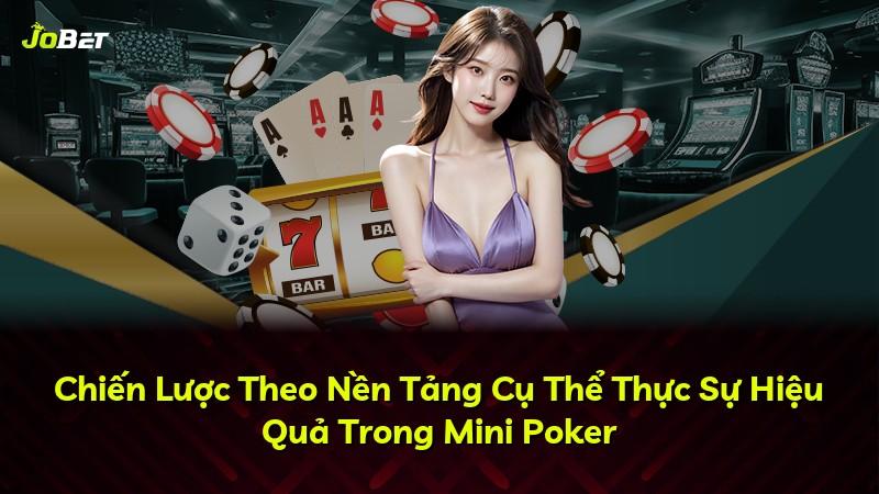 Chiến Lược Theo Nền Tảng Cụ Thể Thực Sự Hiệu Quả Trong Mini Poker