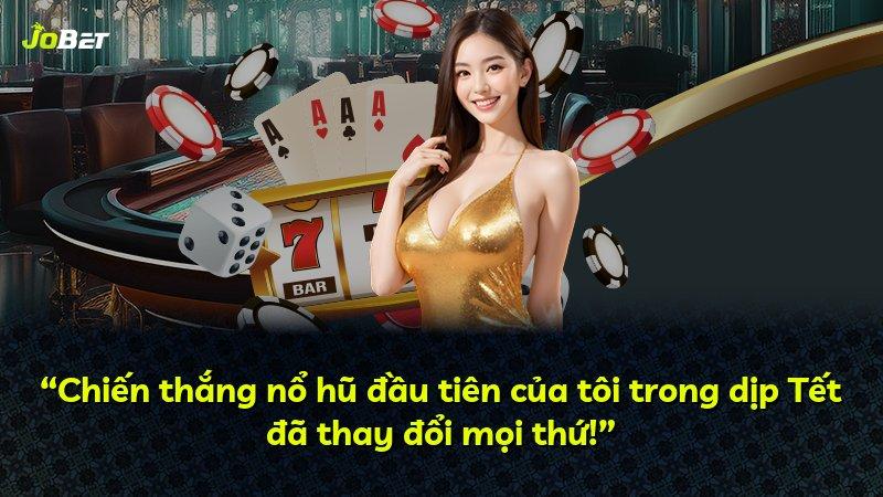 “Chiến thắng nổ hũ đầu tiên của tôi trong dịp Tết đã thay đổi mọi thứ!”