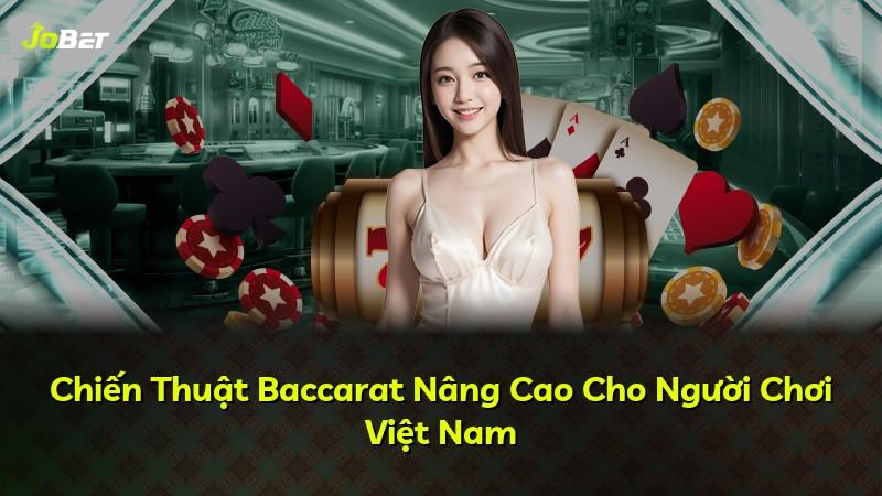 Chiến Thuật Baccarat Nâng Cao Cho Người Chơi Việt Nam