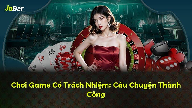 Chơi Game Có Trách Nhiệm: Câu Chuyện Thành Công