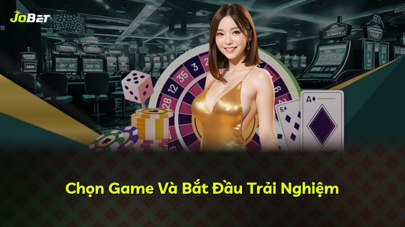 Chọn Game Và Bắt Đầu Trải Nghiệm