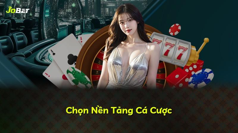 Chọn Nền Tảng Cá Cược