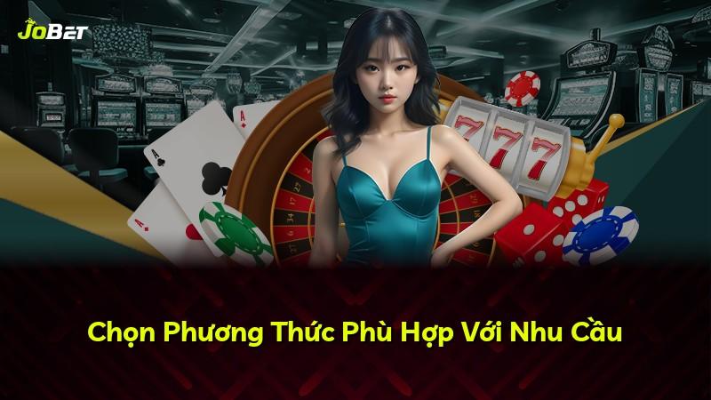 Chọn Phương Thức Phù Hợp Với Nhu Cầu