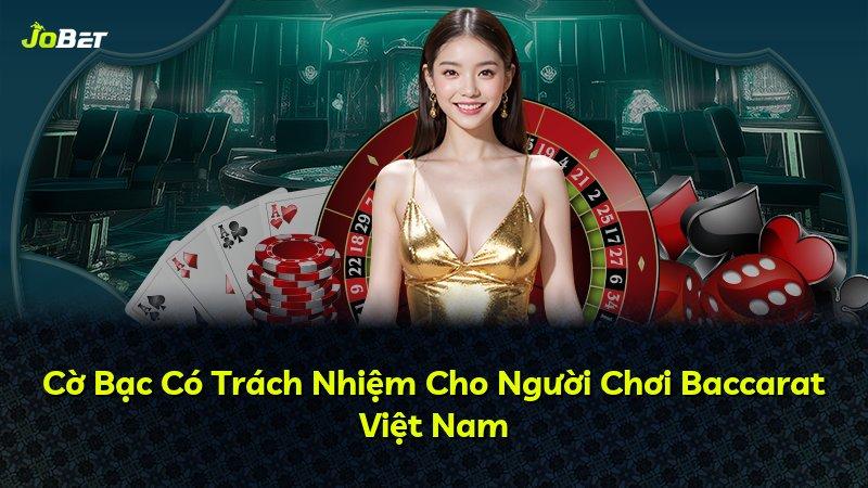 Cờ Bạc Có Trách Nhiệm Cho Người Chơi Baccarat Việt Nam