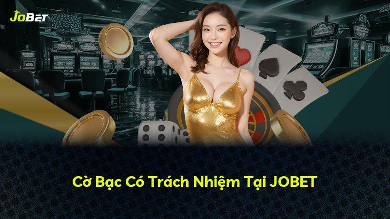 Cờ Bạc Có Trách Nhiệm Tại JOBET