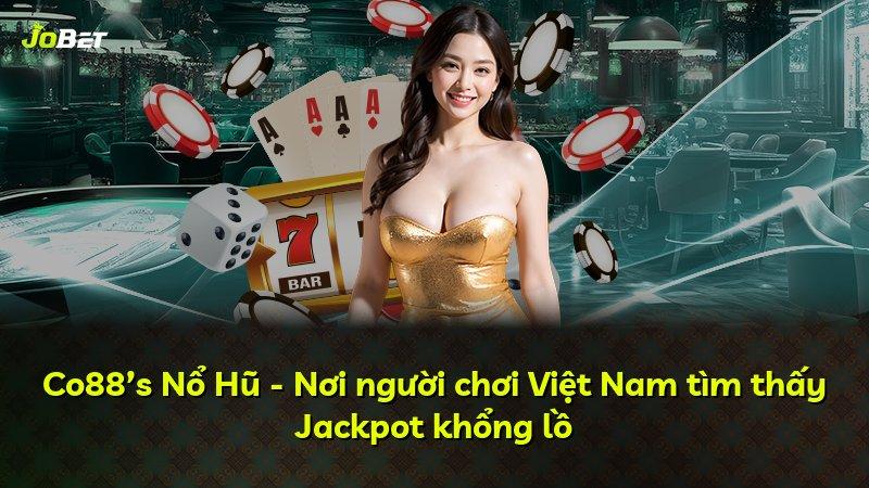 Co88’s Nổ Hũ - Nơi người chơi Việt Nam tìm thấy Jackpot khổng lồ