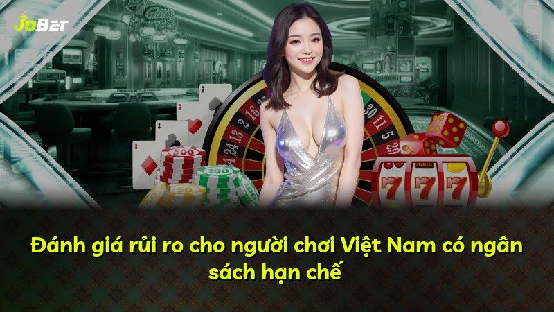 Đánh giá rủi ro cho người chơi Việt Nam có ngân sách hạn chế