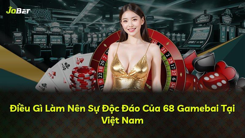 Điều Gì Làm Nên Sự Độc Đáo Của 68 Gamebai Tại Việt Nam