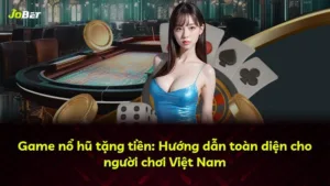 Game nổ hũ tặng tiền: Hướng dẫn toàn diện cho người chơi Việt Nam