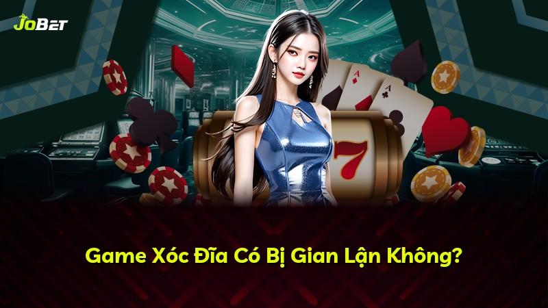 Game Xóc Đĩa Có Bị Gian Lận Không?