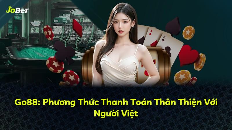 Go88: Phương Thức Thanh Toán Thân Thiện Với Người Việt